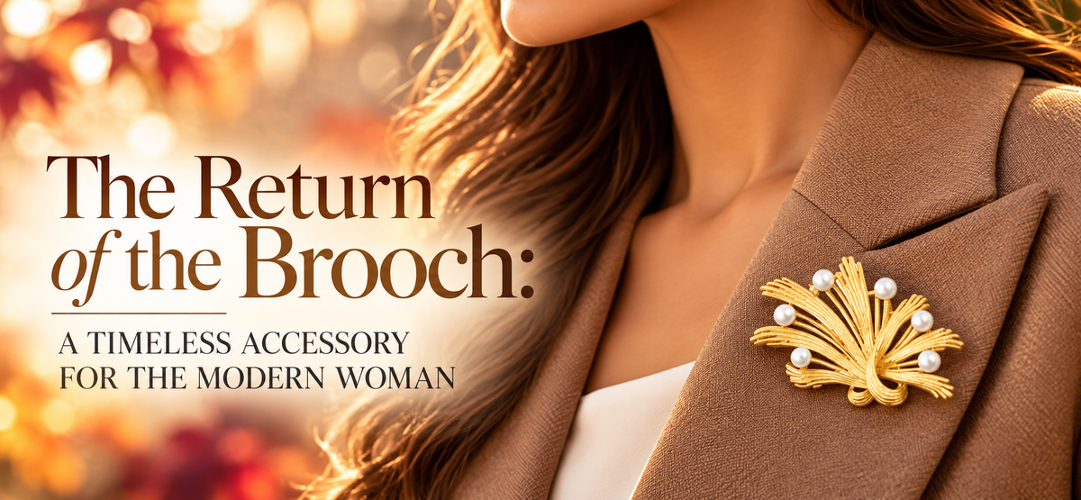 The Return of the Brooch: A Timeless Accessory for the Modern Woman